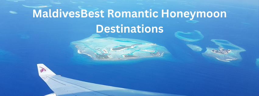 Best Romantic Honeymoon Destinations That Will Make You Create Your Identity as a Perfect Couple